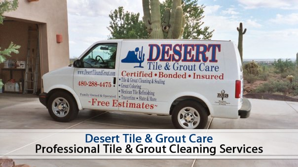 Desert Tile & Grout Care Is A Professional Gilbert Arizona Tile Cleaning Company