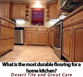 Learn about the most durable and reliable flooring options for a home kitchen in Arizona