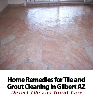 Home Tile and Grout Cleaning Remedies for your Gilbert Arizona tile floors