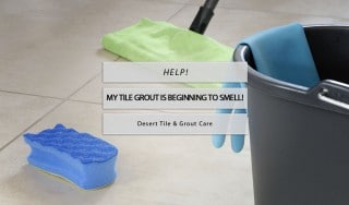 grout smells desert tile grout care