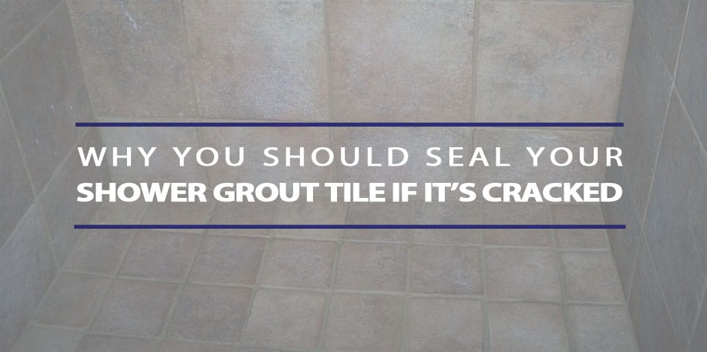 Why You Should Seal Your Shower Grout Tile If It S Cracked