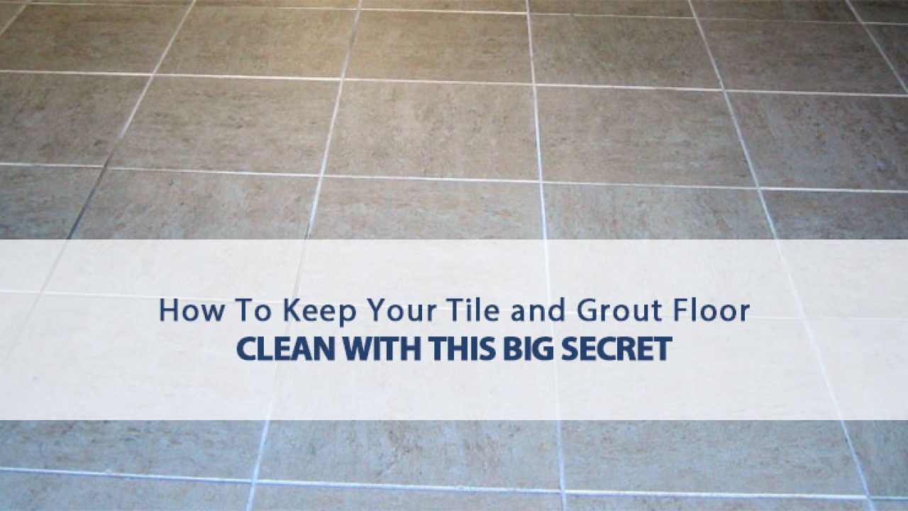 How To Keep Your Tile And Grout Floor Clean With This Big Secret