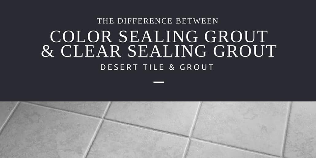 The Difference Between Color Sealing Grout And Clear Sealing Grout