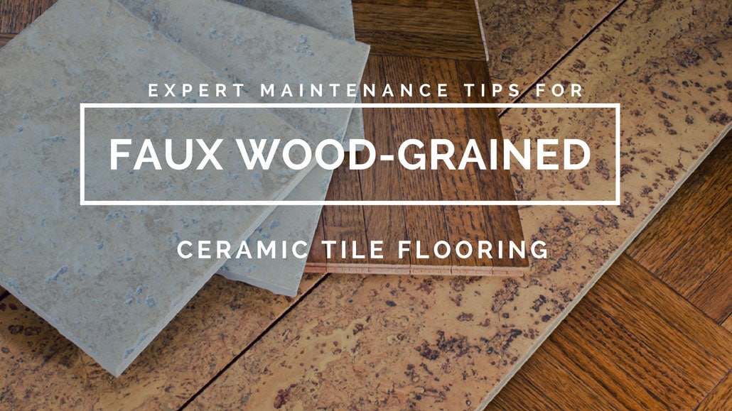 expert maintenance tips for faux wood grained ceramic tile flooring