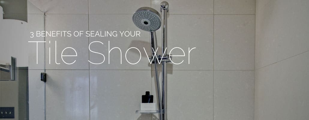 3 Benefits Of Sealing Your Tile Shower, Sealing Shower Tile