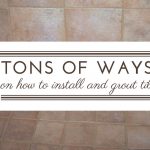 tons of ways on how to install and grout tile