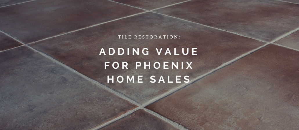 tile restoration adding value to phoenix home sales