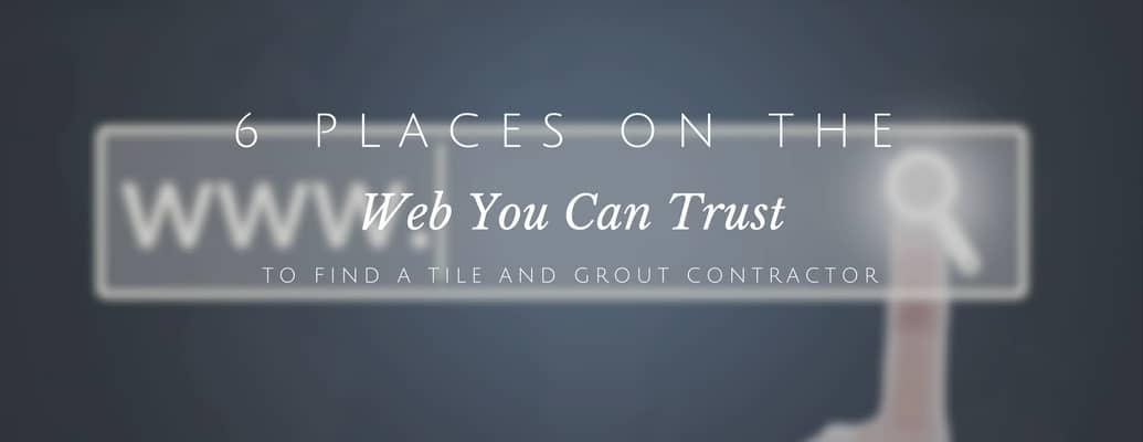 6 Places On The Web You Can Trust To Find A Tile And Grout Contractor