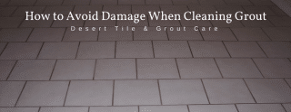 How to avoid damage when cleaning grout