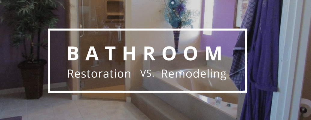 Bathroom restoration vs. bathroom remodeling