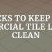 4 Hacks To Keep Your Commercial Tile Looking Clean