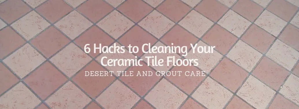 6 Hacks To Cleaning Your Ceramic Tile Floors