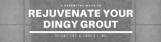 3 Essential Ways to Rejuvenate Your Dingy Grout