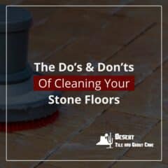 The Do’s & Don’ts Of Cleaning Your Stone Floors