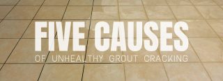 5 Causes of Unhealthy Grout Cracking blog featured image