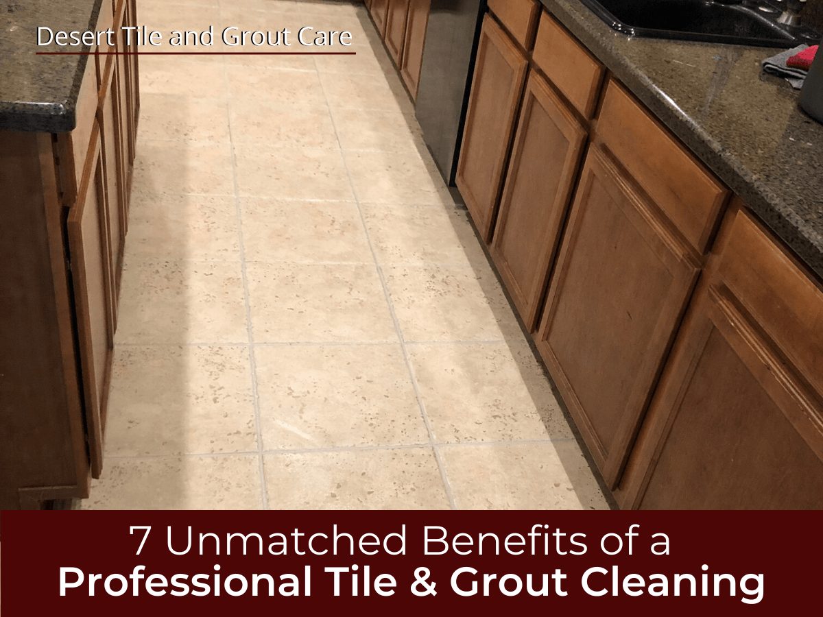 7 Unmatched Benefits of a Professional Tile & Grout Cleaning 