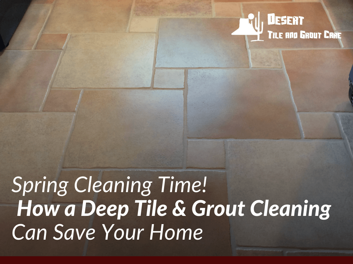 Spring Cleaning Time! How a Deep Tile & Grout Cleaning Can Save Your Home