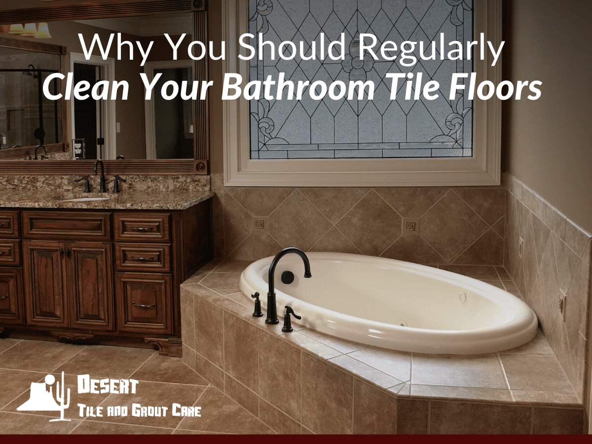 Why You Should Regularly Clean Your Bathroom Tile Floors
