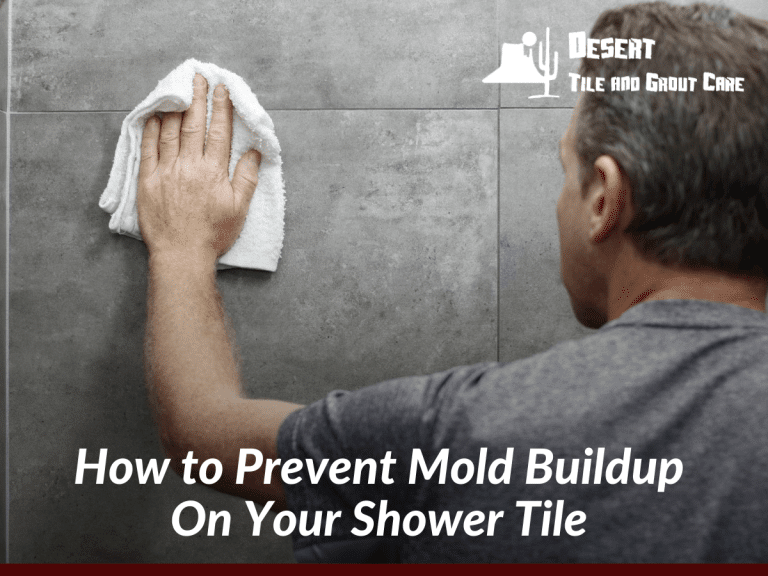 How to Prevent Mold Buildup On Your Shower Tile Desert Tile & Grout Care