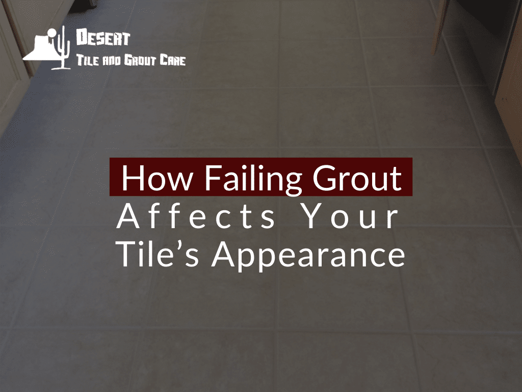 How Failing Grout Affects Your Tile's Appearance
