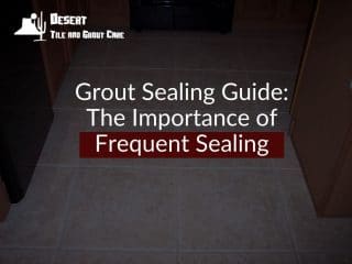 Grout Sealing Guide The Importance of Frequent Sealing
