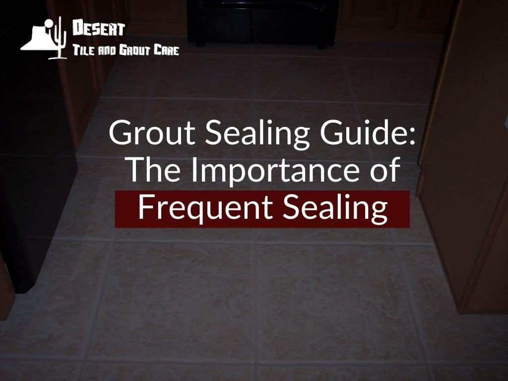 Grout Sealing Guide The Importance of Frequent Sealing