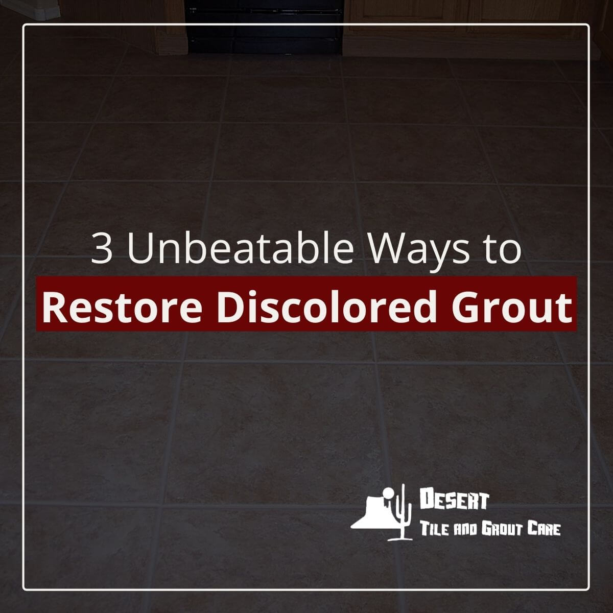 3 Unbeatable Ways to Restore Discolored Grout blog featured img
