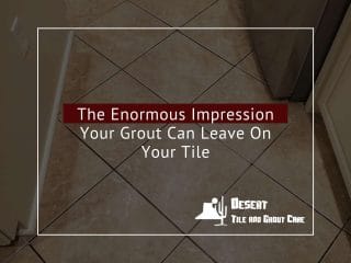 The Enormous Impression Your Grout Can Leave On Your Tile