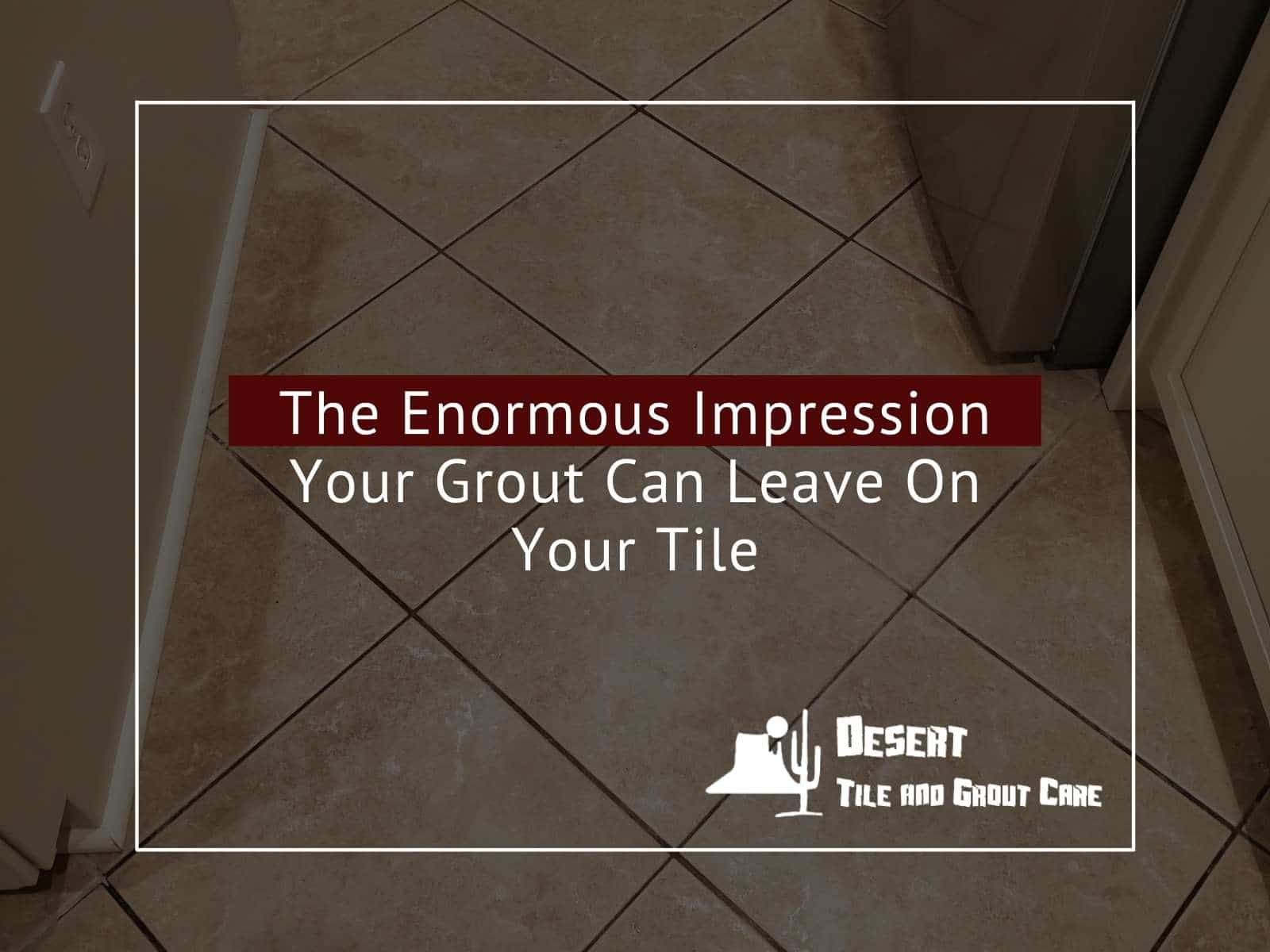 The Enormous Impression Your Grout Can Leave On Your Tile