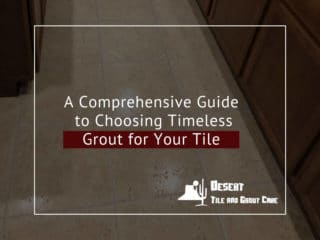 A Comprehensive Guide to Choosing Timeless Grout for Your Tile
