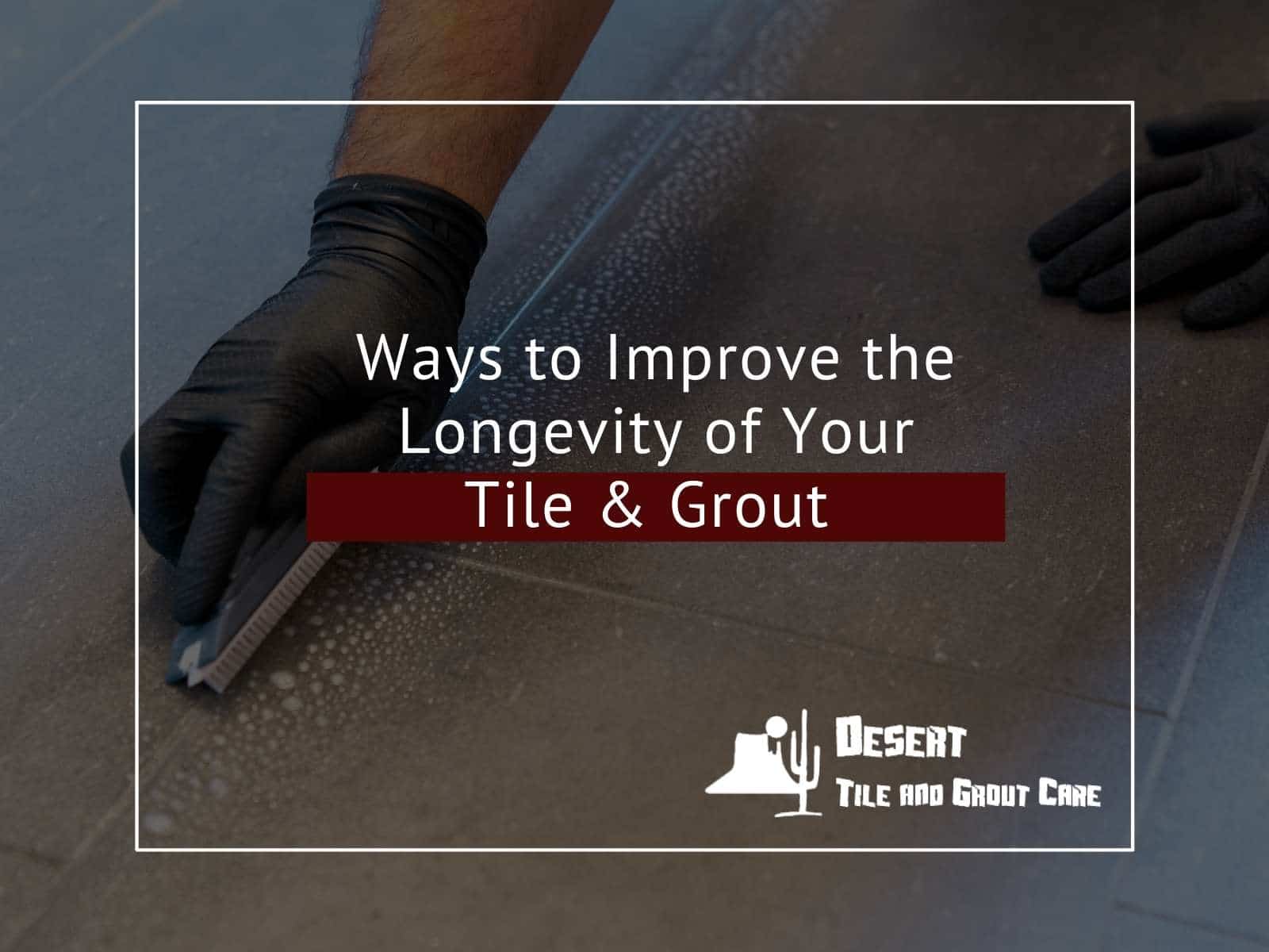 Ways-To-Improve-The-Longevity-Of Your Tile Grout.