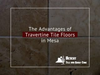 The Advantages of Travertine Tile Floors in Mesa - AZ blog featured image