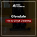 Glendale Tile & Grout Cleaning featured image