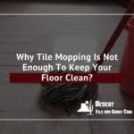 Why Tile Mopping Is Not Enough To Keep Your Floor Clean