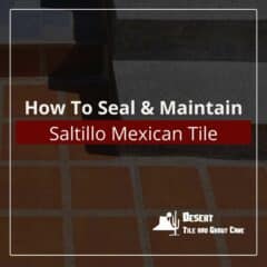 How To Seal & Maintain Saltillo Mexican Tile