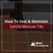 How To Seal & Maintain Saltillo Mexican Tile