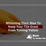 Whitening Tiles How To Keep Your Tile Grout From Turning Yellow