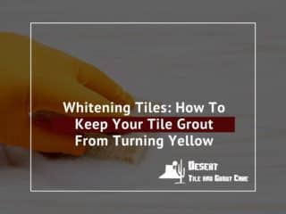 Whitening Tiles How To Keep Your Tile Grout From Turning Yellow