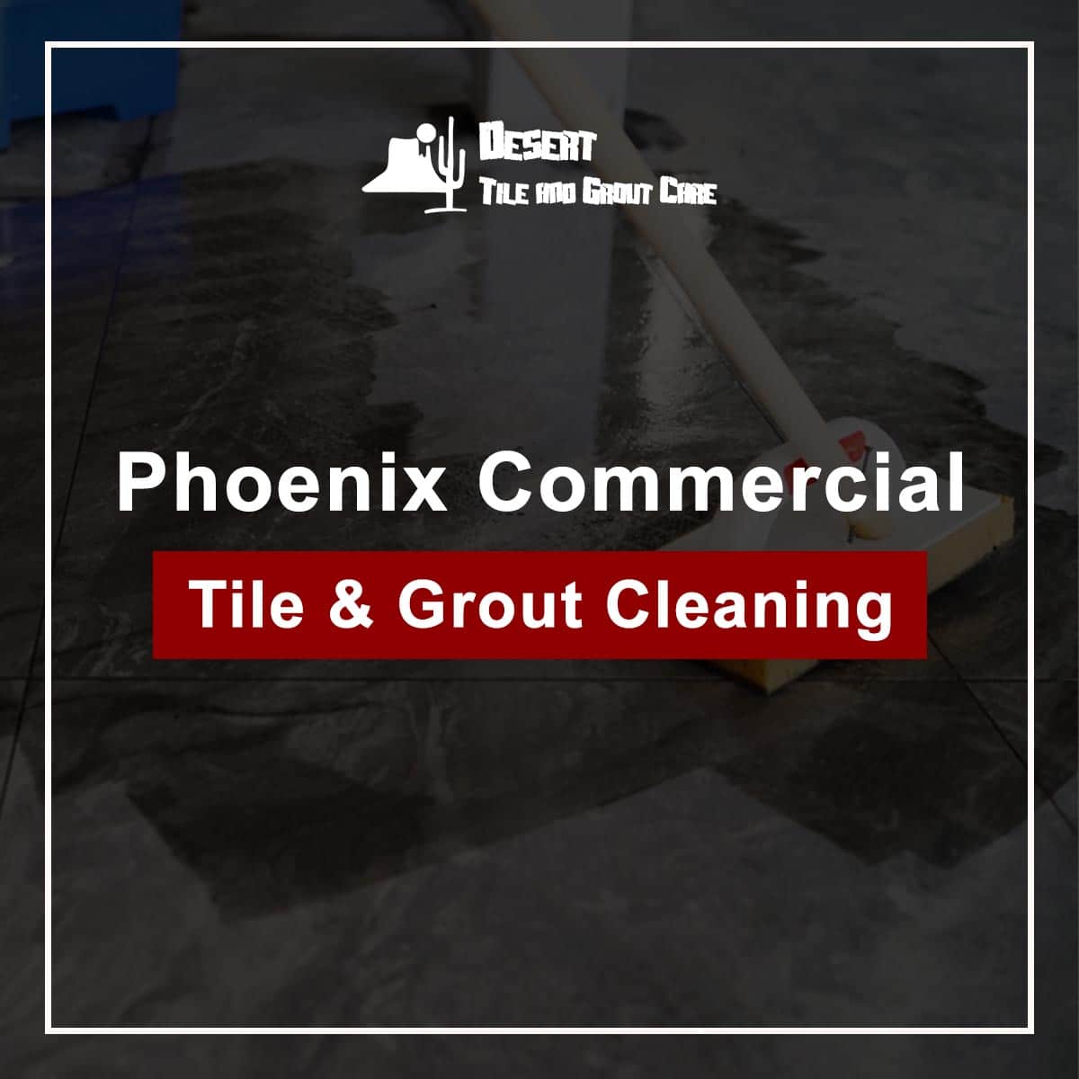 Phoenix Tile Cleaning Services Desert Tile & Grout Care